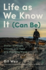 Image for Life as We Know It (Can Be): Stories of People, Climate, and Hope in a Changing World