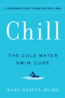 Image for Chill  : the cold water swim cure