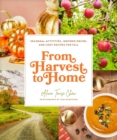 Image for From Harvest to Home: Seasonal Activities, Inspired Decor, and Cozy Recipes for Fall