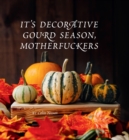 Image for It&#39;s Decorative Gourd Season, Motherfuckers