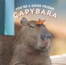 Image for You&#39;re a good friend, capybara.