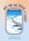 Image for Why Are We Inside a Cloud? : An Activity Journal to Ease Flight Anxiety