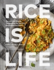 Image for Rice is life  : recipes and stories celebrating the world&#39;s most essential grain