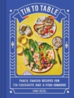 Image for Tin to Table: Fancy, Snacky Recipes for Tin-Thusiasts and A-Fish-Ionados