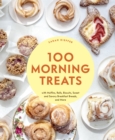 Image for 100 morning treats: with muffins, rolls, biscuits, sweet and savory breakfast breads, and more