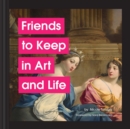 Image for Friends to keep in art and life
