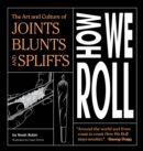 Image for How We Roll: The Art and Culture of Joints, Blunts, and Spliffs
