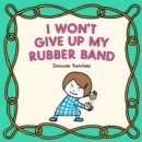 Image for I Won&#39;t Give Up My Rubber Band