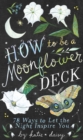 Image for How to Be a Moonflower Deck : 78 Ways to Let the Night Inspire You