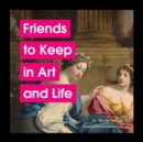 Image for Friends to Keep in Art and Life