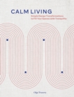 Image for Calm Living: Simple Design Transformations to Fill Your Spaces With Tranquility