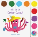 Image for Let&#39;s Go to Color Camp! : Beginning Baby