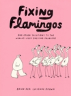 Image for Fixing Flamingos : And Other Solutions to the World&#39;s Least Pressing Problems