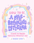 Image for How to Be a Rule-Breaking Letterer: A Guide to Making Perfectly Imperfect Art
