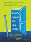 Image for What&#39;s Behind the Blue Door? : 75 Creative Prompts to Inspire Writing