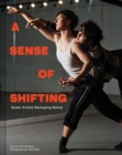 Image for A Sense of Shifting : Queer Artists Reshaping Dance