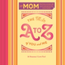 Image for Fill-in A to Z of You and Me: For My Mom