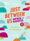 Image for Just Between Us: Mother &amp; Daughter revised edition : The Original Bestselling No-Stress, No-Rules Journal