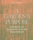 Image for A garden&#39;s purpose  : cultivating our connection to the natural world