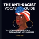 Image for Anti-Racist Vocab Guide: An Illustrated Introduction to Dismantling Anti-Blackness