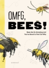 Image for OMFG, BEES!: Bees Are So Amazing and You&#39;re About to Find Out Why