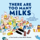 Image for There Are Too Many Milks: And Other Common Annoyances of Modern Life