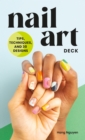 Image for Nail Art Deck: Tips, Techniques, and 30 Designs