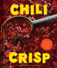 Image for Chili Crisp: 50+ Recipes to Satisfy Your Spicy, Crunchy, Garlicky Cravings