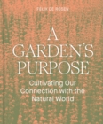 Image for A Garden&#39;s Purpose: Cultivating Our Connection to the Natural World