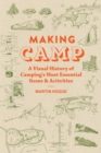 Image for Making Camp: A Visual History of Camping&#39;s Most Essential Items and Activities