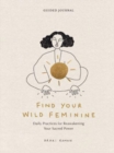 Image for Find Your Wild Feminine : Daily Practices for Reawakening Your Sacred Power