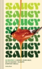Image for Saucy: 50 Recipes for Drizzly, Dunk-Able, Go-To Sauces to Elevate Everyday Meals