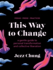 Image for This Way to Change: A Gentle Guide to Personal Transformation and Collective Liberation