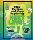 Image for Stay Curious and Keep Exploring: Next Level : 50 Bigger, Bolder Science Experiments to Do with the Whole Family