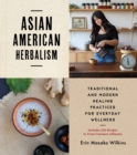 Image for Asian American herbalism: traditional and modern healing practices for everyday wellness