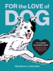 Image for For the Love of Dog: The Ultimate Relationship Guide-Observations, Lessons, and Wisdom to Better Understand Our Canine Companions