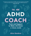 Image for The Mini ADHD Coach: Tools and Support to Make Life Easier : A Visual Guide