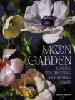 Image for Moon Garden: A Guide to Creating an Evening Oasis