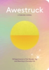 Image for Awestruck : 52 Experiments to Find Wonder, Joy, and Meaning in Everyday Life--A Yearlong Journal