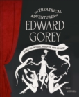 Image for Theatrical Adventures of Edward Gorey : Rare Drawings, Scripts, and Stories