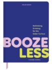 Image for Booze Less : Rethinking Drinking for the Sober and Curious