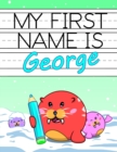 Image for My First Name is George : Personalized Primary Name Tracing Workbook for Kids Learning How to Write Their First Name, Practice Paper with 1 Ruling Designed for Children in Preschool and Kindergarten