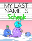 Image for My Last Name is Schenk : Personalized Primary Name Tracing Workbook for Kids Learning How to Write Their Last Name, Practice Paper with 1 Ruling Designed for Children in Preschool and Kindergarten