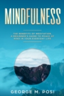Image for Mindfulness : The Benefits of Meditation, a Beginner&#39;s Guide to Peace of Mind in Your Everyday Life