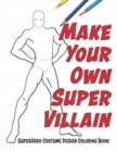 Image for Make Your Own Super Villain : Superhero Costume Design Coloring Book