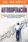 Image for Autosuperacion : Pasos y Estrategias Comprobadas para Mejorar Tu Autoestima y Lograr un Autocontrol Constante