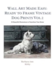 Image for Wall Art Made Easy : Ready to Frame Vintage Dog Prints Vol 2: 30 Beautiful Illustrations to Transform Your Home