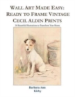 Image for Wall Art Made Easy : Ready to Frame Vintage Cecil Aldin Prints: 30 Beautiful Illustrations to Transform Your Home