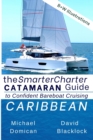 Image for The SmarterCharter CATAMARAN Guide : Caribbean: Insiders&#39; tips for confident BAREBOAT cruising