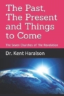 Image for The Past, The Present and Things to Come : The Seven Churches of The Revelation